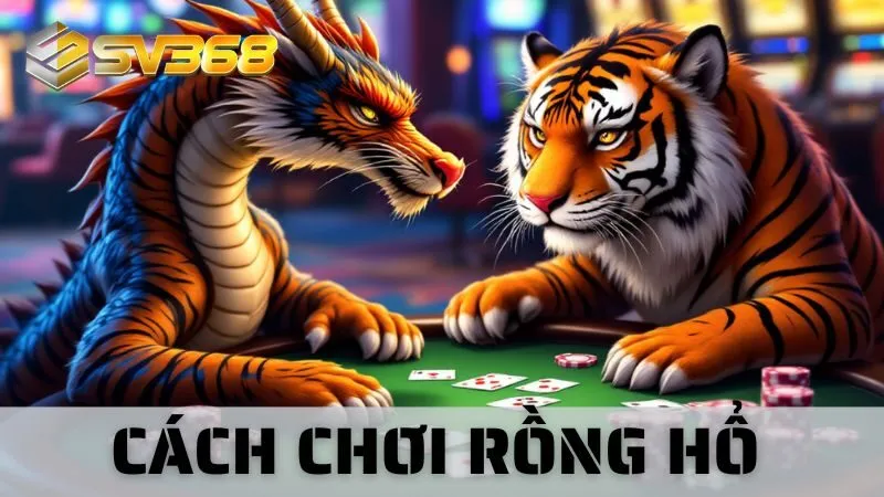 Cách Chơi Rồng Hổ: Bốn Mẹo Độc Quyền Từ Cao Thủ SV368
