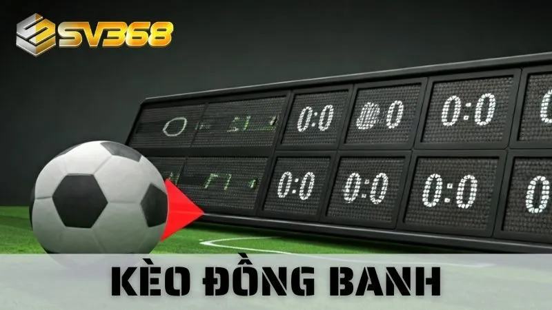 Kèo Đồng Banh Là Gì - Bí Quyết Soi Kèo Chuẩn Xác Tại SV368